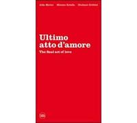 Ultimo atto d'amore-The final act of love. Ediz. bilingue