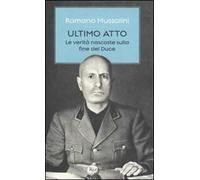 Ultimo atto. Le verità nascoste sulla fine del Duce