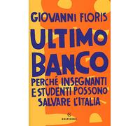 Ultimo banco. Perché insegnanti e studenti possono salvare l'Italia