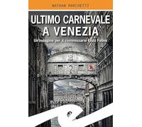 Ultimo Carnevale a Venezia. Un'indagine per il commissario Enzo Fellini