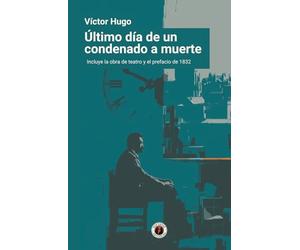 Último día de un condenado a muerte: Edición con prólogo que incluye tanto la obra de teatro como el prefacio de 1832