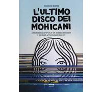 ultimo disco dei Mohicani. L'incredibile epopea di un negozio di dischi e dei suoi appassionati clienti
