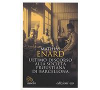 ULTIMO DISCORSO ALLA SOCIETÀ PROUSTIANA DI BARCELLONA - Enard Mathias - 2020