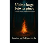 ÚLTIMO FUEGO BAJO LOS PINOS: Una novela de terror senderista en Gran Canaria