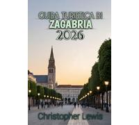 Ultimo Guida Di Viaggio A Zagabria 2026: Un viaggio attraverso piazze senza tempo, caffè e angoli nascosti