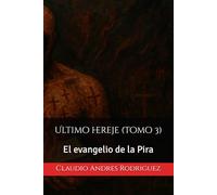 Ultimo hereje (Tomo 3): El evangelio de la Pira