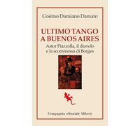 Ultimo tango a Buenos Aires. Astor Piazzolla, il diavolo e la scommessa di...