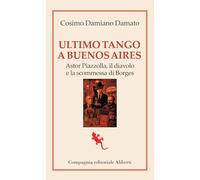 Ultimo tango a Buenos Aires. Astor Piazzolla, il diavolo e la scommessa di Borge
