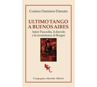 Ultimo tango a Buenos Aires. Astor Piazzolla, il diavolo e la scommessa di Borges