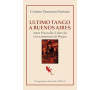 Ultimo tango a Buenos Aires. Astor Piazzolla, il diavolo e la scommessa di Borges
