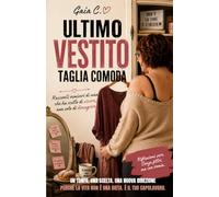 Ultimo vestito taglia comoda: Un viaggio dentro sé stessi tra fragilità, false scuse e il coraggio di riprendersi la propria vita