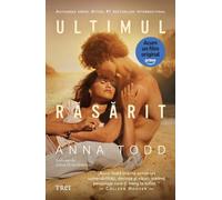 Ultimul rasarit - Anna Todd, Editie in limba romana