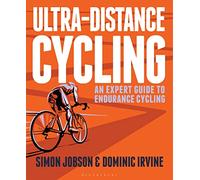 Ultra-Distance Cycling: An Expert Guide to Endurance Cycling