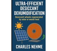 Ultra-Efficient Desiccant Dehumidification Desiccant wheels regenerated by solar or waste heat.