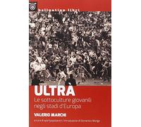 Ultrà. Le sottoculture giovanili negli stadi d'Europa