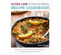 Ultra Low Cholesterol Recipe Cookbook : Simple and Fast Effortless Heart Healthy Recipes for Busy Individuals