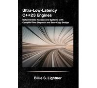 Ultra-Low-Latency C++23 Engines: Deterministic Nanosecond Systems with Compile-Time Dispatch and Zero-Copy Design.