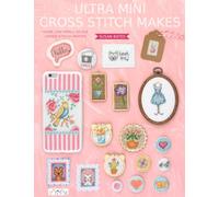 Ultra Mini Cross Stitch Makes: Over 100 Small Scale Cross Stitch Motifs