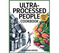Ultra-Processed People Cookbook: Whole-Food Recipes to Break Free From Industrial Diets, Reclaim Health, and Nourish Your Body Naturally