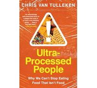 Ultra-Processed People: The Food We Eat That Isn't Food and Why We Can't Stop
