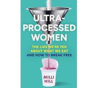 Ultra-Processed Women: The new no-holds-barred look into the ultra-processed foo