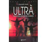 Ultrà. Psicologia del tifoso violento