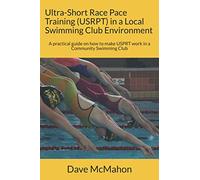 Ultra-Short Race Pace Training (USRPT) in a Local Swimming Club Environment: A practical guide on how to make USPRT work in a Community Swimming Club