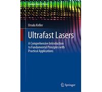 Ultrafast Lasers: A Comprehensive Introduction to Fundamental Principles With Practical Applications