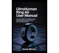 Ultrahuman Ring Air User Manual: The Essential Step-by-Step Guide to Setup, Metabolic Health, Sleep, Recovery and Daily Optimization with Ease