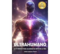 ULTRAHUMANO: LOS 7 CÓDIGOS PARA ALCANZAR EL ÉXITO EN LA VIDA