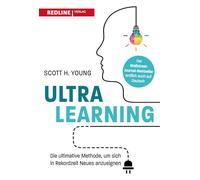 Ultralearning: Die ultimative Methode, um sich in Rekordzeit Neues anzueigenen. Wie man im Handumdrehen alles lernen kann