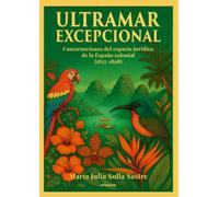 Ultramar Excepcional: Construcciones del espacio jurídico de la España colonial (1837-1898): 149