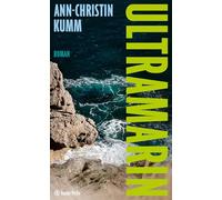 Ultramarin: Roman. "Man will nur kurz reinlesen und kommt nicht mehr los, von dieser Freundschaft - oder ist es Liebe? - die zur Falle wird." Zoë Beck