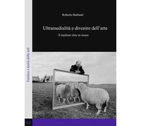Ultramedialità e divenire dell'arte. Il medium oltre se stesso