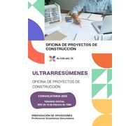 ULTRARRESÚMENES: OFICINA DE PROYECTOS DE CONSTRUCCIÓN: PREPARACIÓN DE OPOSICIONES: CUERPO PROFESORES DE ENSEÑANZA SECUNDARIA