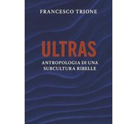 ULTRAS Antropologia di una subcultura ribelle