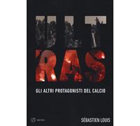 Ultras. Gli altri protagonisti del calcio - 2019 - Meltemi