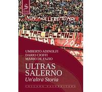Ultras Salerno. Un'altra storia. Nuova ediz.