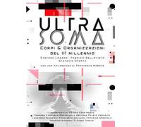 Ultrasoma. Corpi, Ultracorpi, Robot E Organizzazioni Del III Millennio