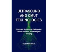 ULTRASOUND AND CMUT TECHNOLOGIES: Principles, Transducer Engineering, Clinical Systems, and Intelligent Imaging