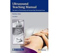 Ultrasound Teaching Manual: An Introductory Workbook: The Basics of Performing and Interpreting Ultrasound Scans
