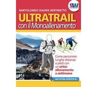 Ultratrail con il monoallenamento. Come percorrere lunghe distanze a piedi con un unico allenamento settimanale