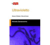 Ultravioletto. Stanze di rabbia, follia ed amore