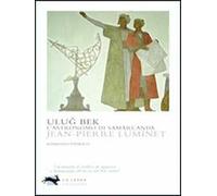 Uluğ Bek. L'astronomo di Samarcanda