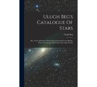 Ulugh Beg Ulugh Beg's Catalogue Of Stars (Tascabile)