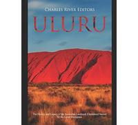 Uluru: The History and Legacy of the Australian Landmark Considered Sacred by the Local Aborigines