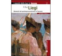 Ulvi Liegi. Momenti del postimpressionismo in Toscana. Ediz. illustrata
