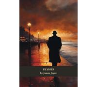Ulysses: A Stream of Consciousness and Fragments of a Modern Life in Dublin