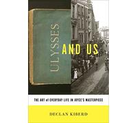 Ulysses and Us: The Art of Everyday Life in Joyce's Masterpiece