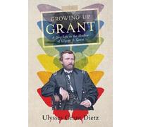 Ulysses Grant Dietz Growing Up Grant (Tascabile)